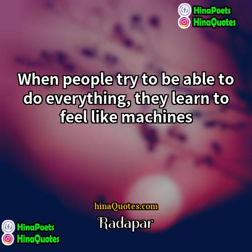 Radapar Quotes | When people try to be able to