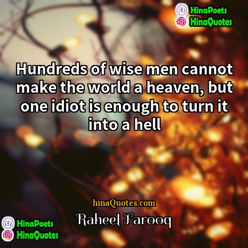 Raheel Farooq Quotes | Hundreds of wise men cannot make the