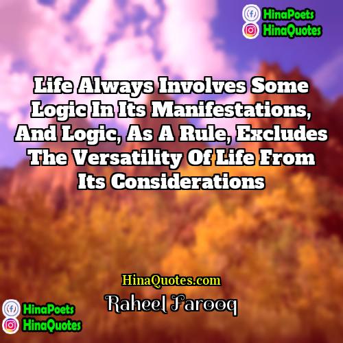 Raheel Farooq Quotes | Life always involves some logic in its