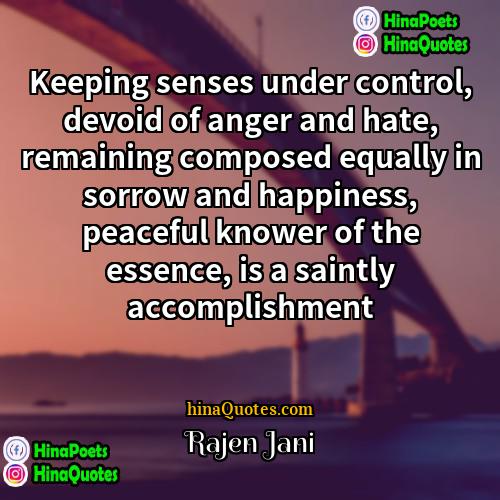 Rajen Jani Quotes | Keeping senses under control, devoid of anger