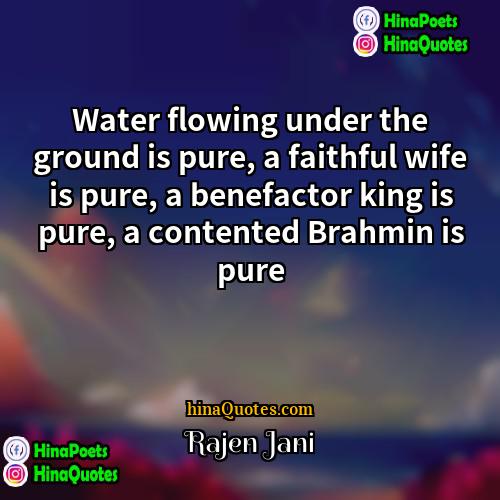 Rajen Jani Quotes | Water flowing under the ground is pure,