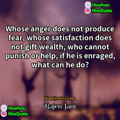 Rajen Jani Quotes | Whose anger does not produce fear, whose