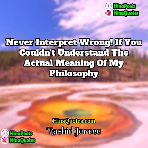 Rashid Jorvee Quotes | Never interpret wrong! If you couldn't understand