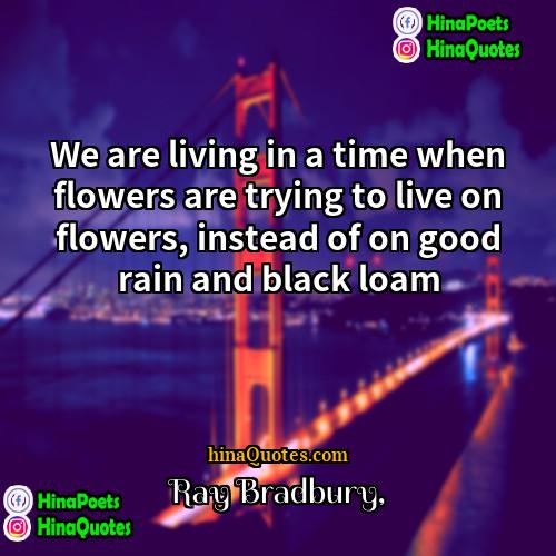 Ray Bradbury Quotes | We are living in a time when