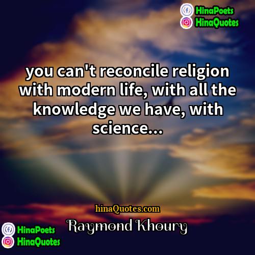 Raymond Khoury Quotes | you can't reconcile religion with modern life,