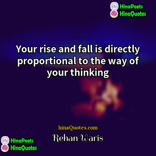 Rehan Waris Quotes | Your rise and fall is directly proportional