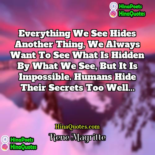 Rene Magritte Quotes | Everything we see hides another thing, we