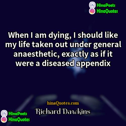 Richard dawkins Quotes | When I am dying, I should like