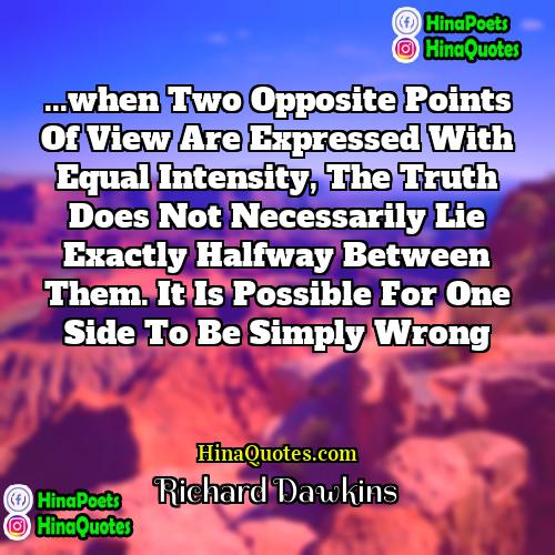 Richard Dawkins Quotes | ...when two opposite points of view are