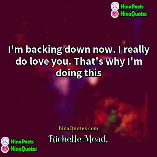 Richelle Mead Quotes | I'm backing down now. I really do