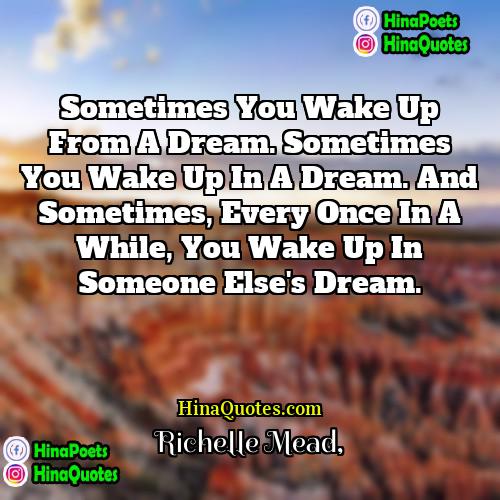 Richelle Mead Quotes | Sometimes you wake up from a dream.