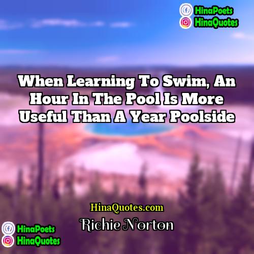 Richie Norton Quotes | When learning to swim, an hour in