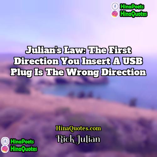 Rick Julian Quotes | Julian's Law: The first direction you insert