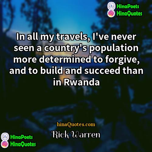 Rick Warren Quotes | In all my travels, I've never seen