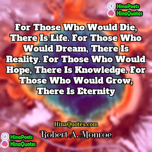 Robert A Monroe Quotes | For those who would die, there is