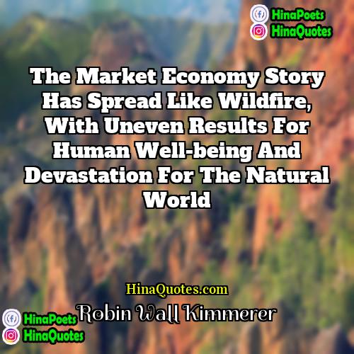 Robin Wall Kimmerer Quotes | The market economy story has spread like