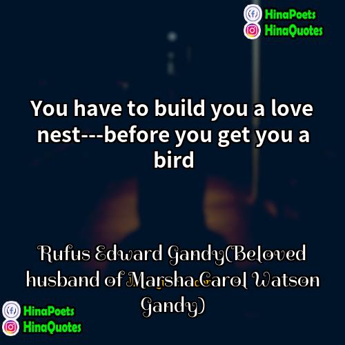 Rufus Edward Gandy(Beloved husband of Marsha Carol Watson Gandy) Quotes | You have to build you a love