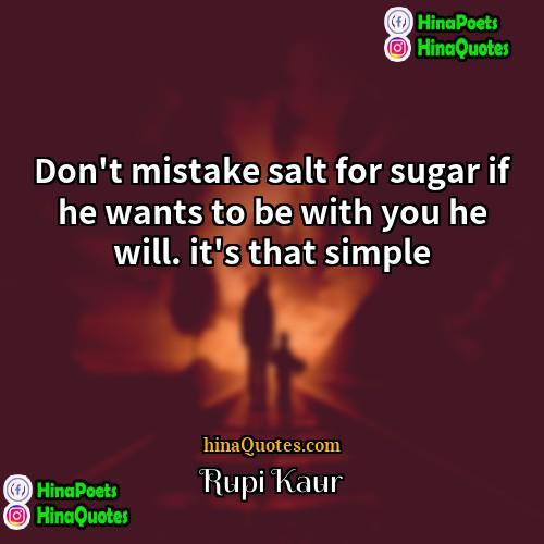 Rupi Kaur Quotes | Don't mistake salt for sugar if he