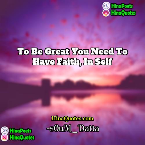 -s0uM_Datta Quotes | To be great you need to have