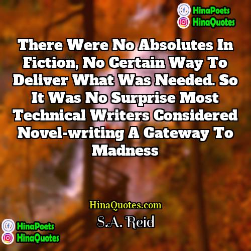 SA Reid Quotes | There were no absolutes in fiction, no