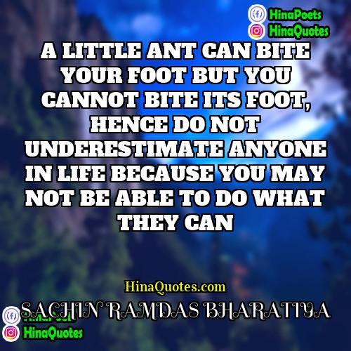 SACHIN RAMDAS BHARATIYA Quotes | A LITTLE ANT CAN BITE YOUR FOOT