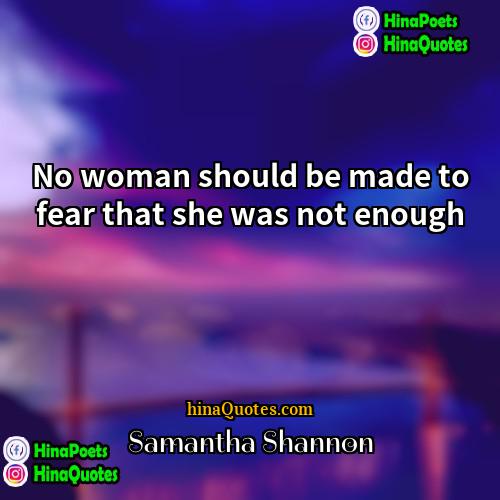 Samantha Shannon Quotes | No woman should be made to fear