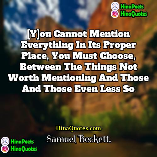 Samuel Beckett Quotes | [Y]ou cannot mention everything in its proper