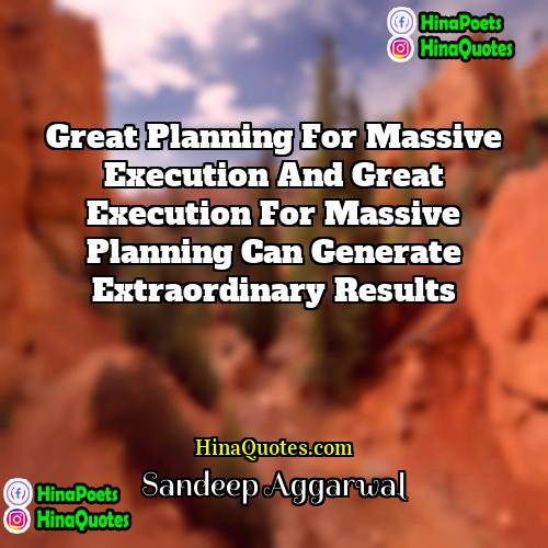 Sandeep Aggarwal Quotes | Great Planning for Massive Execution and Great