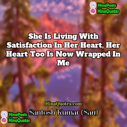 Santosh Kumar (San) Quotes | She is living with satisfaction in her