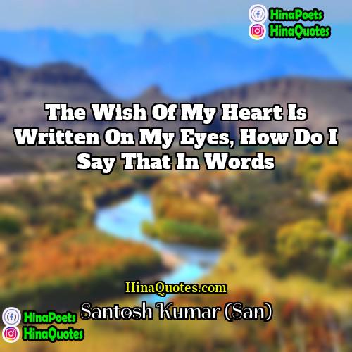 Santosh Kumar (San) Quotes | The wish of my heart is written