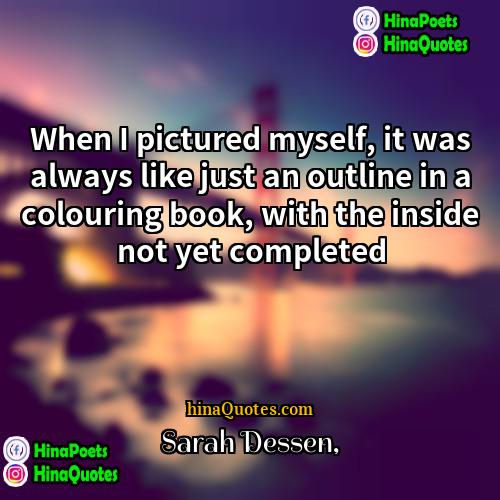 Sarah Dessen Quotes | When I pictured myself, it was always