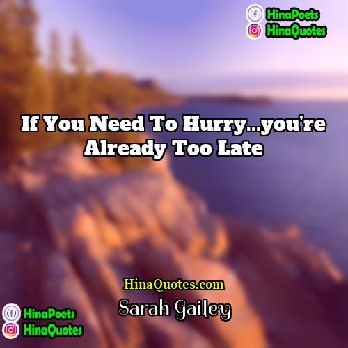 Sarah Gailey Quotes | If you need to hurry...you’re already too