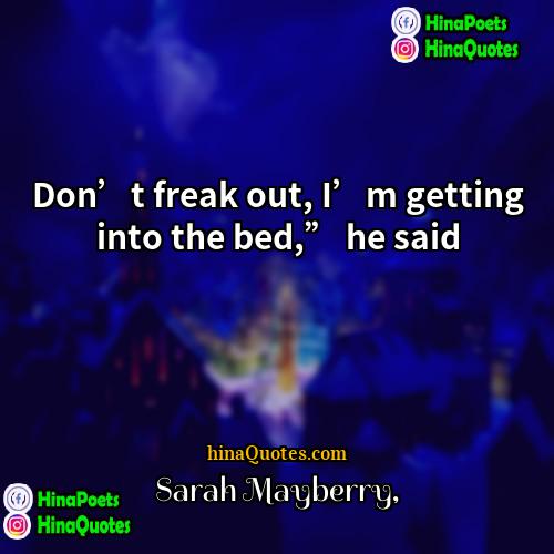 Sarah Mayberry Quotes | Don’t freak out, I’m getting into the