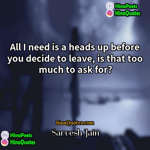 Sarvesh Jain Quotes | All I need is a heads up