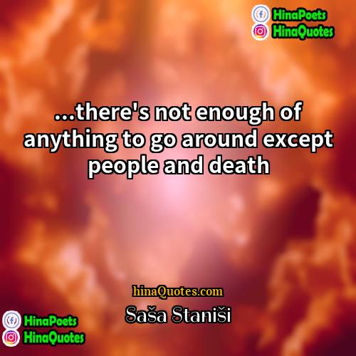 Saša Stanišić Quotes | ...there's not enough of anything to go