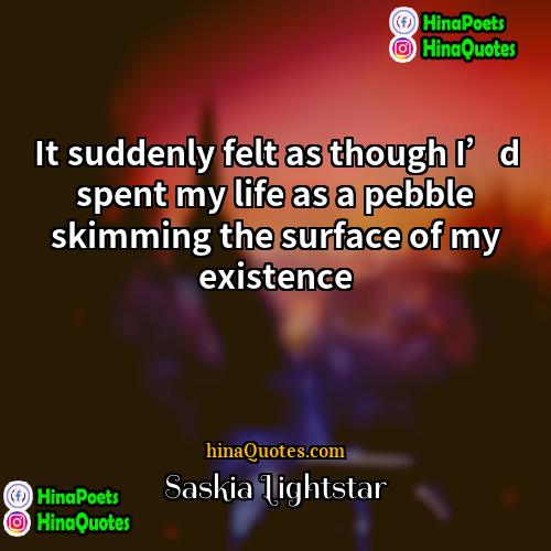 Saskia Lightstar Quotes | It suddenly felt as though I’d spent