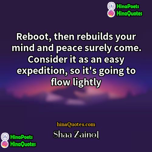 Shaa Zainol Quotes | Reboot, then rebuilds your mind and peace