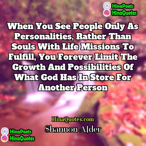 Shannon Alder Quotes | When you see people only as personalities,