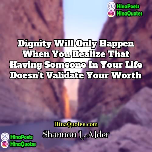 Shannon L Alder Quotes | Dignity will only happen when you realize