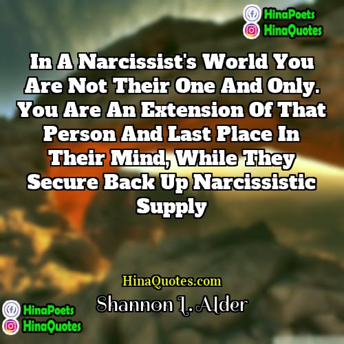 Shannon L Alder Quotes | In a narcissist's world you are not