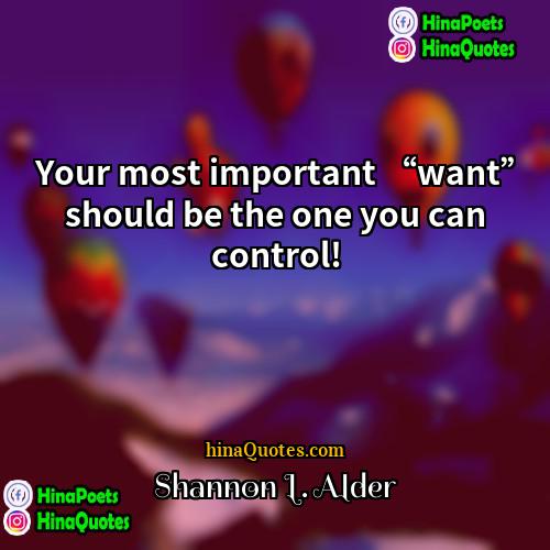 Shannon L Alder Quotes | Your most important “want” should be the