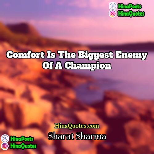 Sharat Sharma Quotes | Comfort is the biggest enemy of a