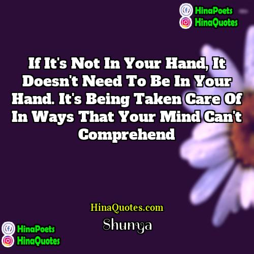 Shunya Quotes | If it's not in your hand, it