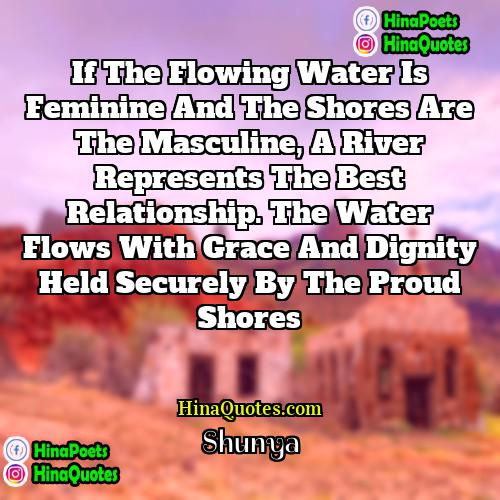 Shunya Quotes | If the flowing water is feminine and