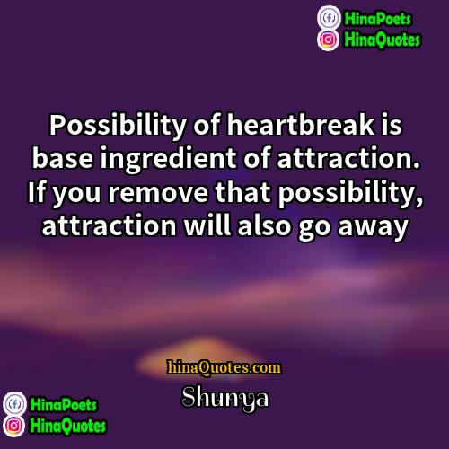 Shunya Quotes | Possibility of heartbreak is base ingredient of