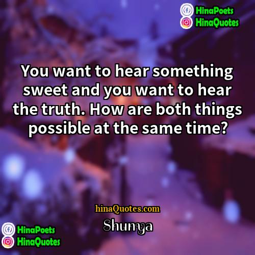 Shunya Quotes | You want to hear something sweet and