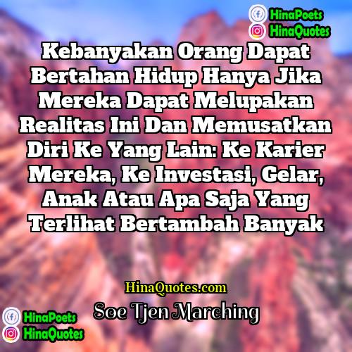 Soe Tjen Marching Quotes | Kebanyakan orang dapat bertahan hidup hanya jika