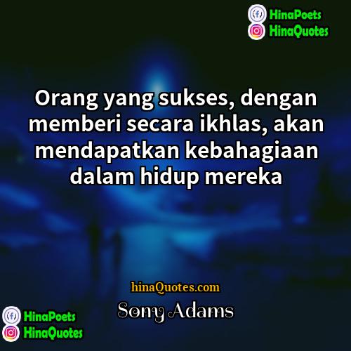 Sony Adams Quotes | Orang yang sukses, dengan memberi secara ikhlas,