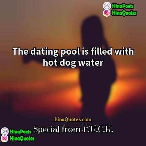 Special from FUCK Quotes | The dating pool is filled with hot