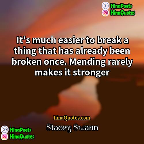 Stacey Swann Quotes | It's much easier to break a thing